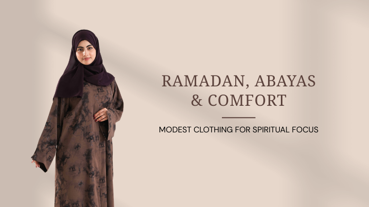 Ramadan, Abayas & Comfort: Modest Clothing for Spiritual Focus